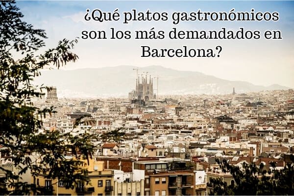 ¿Qué platos gastronómicos son los más demandados en Barcelona_